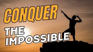 Never Give Up! Conquer The Impossible Using This Easy Trick