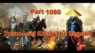 Tuam Leej Kuab The Legend Hmong Warrior  (Part 1060)