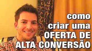 Como Criar Uma Oferta de Alta Conversão