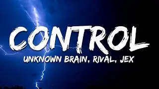 Unknown Brain, Rival, Jex - Control (Lyrics)