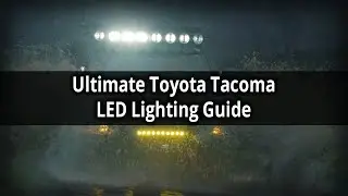Ultimate Toyota Tacoma LED Lighting Guide