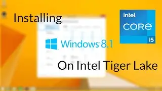 Installing Windows 8.1 on Intel Tiger Lake! (Intel 11th Gen CPUs)