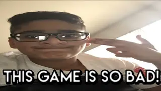 THIS GAME IS SO BAD!!