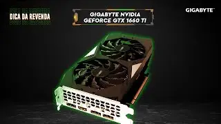 Dica de revenda  - Gigabyte NVIDIA GeForce GTX 1660 Ti