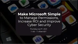 Webinar: Make Microsoft Simple to Manage Permissions, Increase ROI and Improve Cyber Security