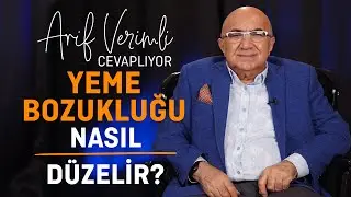 Yeme Bozukluğu Nedir, Nasıl Düzelir? | Arif Verimli Cevaplıyor