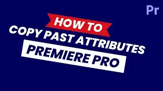How to Copy and Past Attributes in Premiere Pro