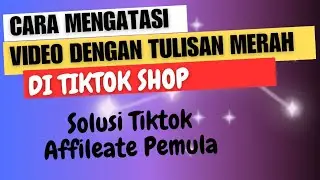 Cara Mengatasi View Tiktok 0 || Video dengan Peringatan Tulisan Merah di Tiktokshop