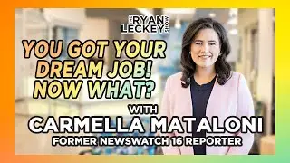 Congrats! You Got Your Dream Job! So, Now What??? / Carmella Mataloni | The Ryan Leckey Show | Ep. 6