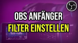 How To: FILTER EINSTELLEN in OBS - Open Broadcaster Software Studio Tutorial German - Anfänger