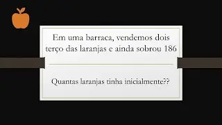 Frações - quantas laranjas tinha inicialmente na barraca?