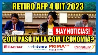 Retiro de AFP 4 UIT 2023 | ¿Qué pasó esta semana en la Comisión de Economía del Congreso? Retiro AFP