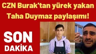 CZN Burak'tan yürek yakan Taha Duymaz paylaşımı!