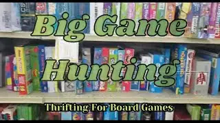 Big Game Hunting: Thrifting For Board Games Ep. 89