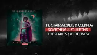 THE CHAINSMOKERS & COLDPLAY - SOMETIHNG JUST LIKE THIS (THE REMIXES | BY THE ONES)