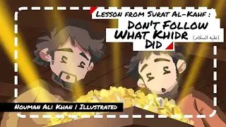 Don't Follow What Khidr (عليه السلام) Did - Nouman Ali Khan