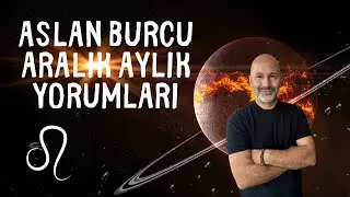 ASLAN BURCU ARALIK 2024 AYLIK YORUMLARI