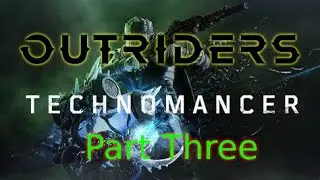 Outriders WorldSlayer : Technomancer Gameplay Part Three (2022)