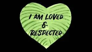 Affirmation: I am loved and respected