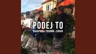 PODEJ TO (feat. YNGDWN & SIRKIN)