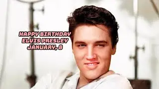HAPPY BIRTHDAY ELVIS PRESLEY (JANUARY, 8) 🎉🎊🎊🎊🎵🎵🎵