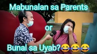 Unsay mas sakit mabunalan sa Parents or Bunal sa Uyab?