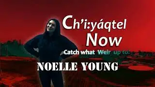 Ch'íyáqtel Now: April 2020 Update W/ Noelle Young