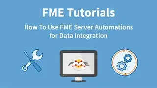 How To Use FME Server Automations for Data Integration