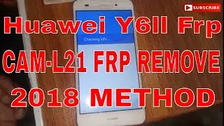Huawei Y6ll (CAM-L21) Frp Bypass New Method 2018