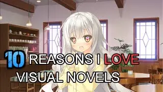 10 Reasons I Love Visual Novels