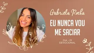 GABRIELA ROCHA | DEVOTIONAL 01 | I WILL NEVER BE SATISFIED