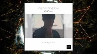 KeyX - Get Tired Of My Love Remix (feat. Giang Pham)