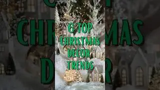 6 TOP CHRISTMAS DECOR TRENDS 2023 