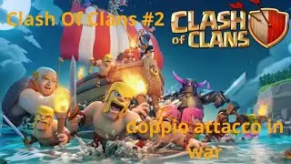 Clash Of Clans #2 doppio attacco in war