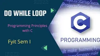 Do while loop | Programming Principles with C | Lecture Series - Lecture 18 | Fyit| best tutorial