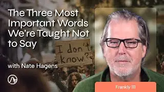 The Three Most Important Words We’re Taught Not to Say | Frankly 111