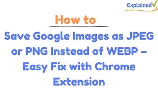 How to Save Google Images as JPEG or PNG Instead of WEBP – Easy Fix with Chrome Extension