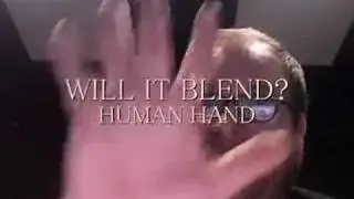 Will It Blend? - Human Hand