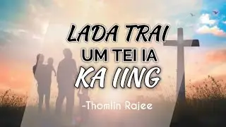 LADA TRAI UM TEI IA KA IING || Official Lyrics Video ( Khasi Gospel Song) Thomlin Rajee