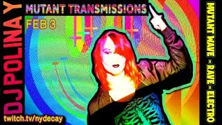 Mutant Transmissions Feb 3 DJ  Polina Y  - MUTAN WAVE - ELECTRO -QUEER WAVE - Part I