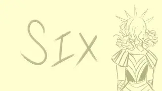 Poorly Made Unfinished Six Animatic || SIX MUSICAL