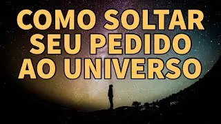 HOW TO RELEASE THE REQUEST TO THE UNIVERSE