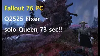Fallout 76 PC - solo queen 73 sec with q2525 fixer!!