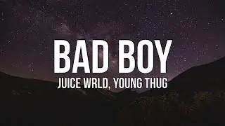 Juice WRLD - Bad Boy (Lyrics) ft. Young Thug