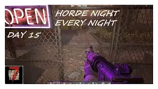 Horde Night Every Night 1.0 | Day 15 | 7 Days To Die 1.0