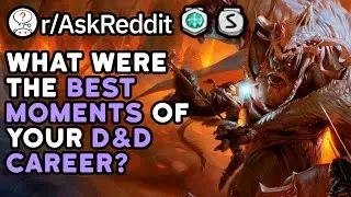 What Was The Best Moment Of Your Dungeons & Dragons Career? (Reddit D&D Stories r/AskReddit)
