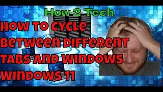 How to Cycle Between Different Windows and Tabs Windows 11