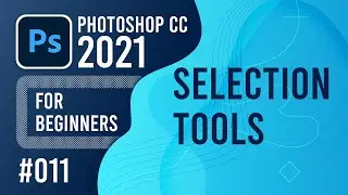 Photoshop CC 2021 for Beginners - (011) - Selection Tools