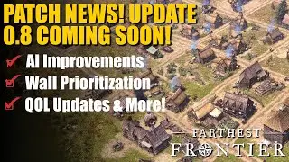 PATCH 0.8 NEWS & INFO! State of Early Access Update #2 | Farthest Frontier