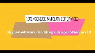 Miglior software di editing video per Windows 10 Recensione dei 5 migliori editor video